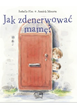 Jak zdenerwować mamę?