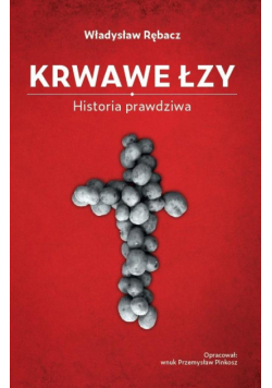 Krwawe Łzy. Historia prawdziwa