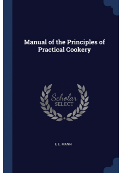 Manual of the Principles of Practical Cookery