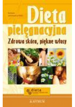 Dieta pielęgnacyjna. Zdrowa skóra, piękne włosy