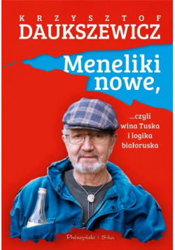 Meneliki nowe, czyli wina Tuska i logika białorusk
