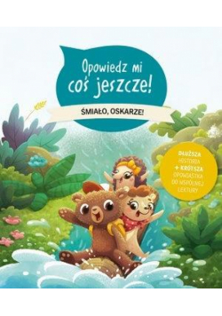 Opowiedz mi coś jeszcze! Śmiało, Oskarze!