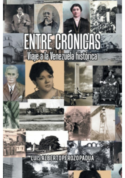 Entre Crónicas Viaje a La Venezuela Histórica