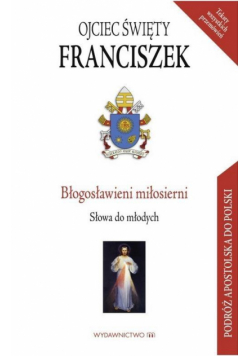 Błogosławieni miłosierni. Słowa do młodych