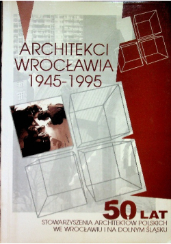 Architekci Wrocławia 1945 – 1995