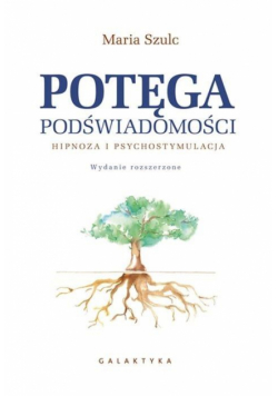 Potęga podświadomości. Hipnoza i psychostymulacja