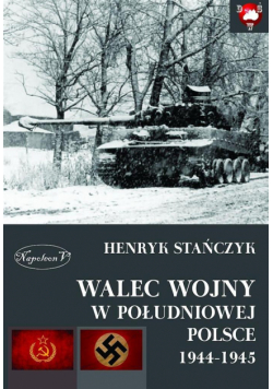 Walec wojny w południowej Polsce 1944-1945