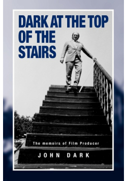 Dark at the Top of the Stairs - Memoirs of a Film Producer