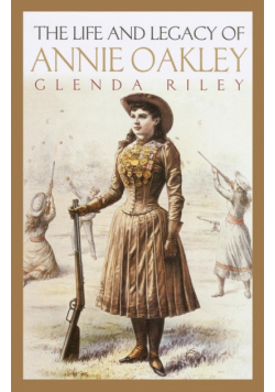 Life and Legacy of Annie Oakley