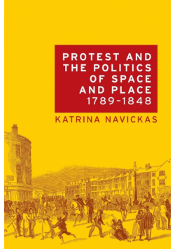Protest and the politics of space and place, 1789-1848