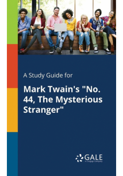 A Study Guide for Mark Twain's "No. 44, The Mysterious Stranger"