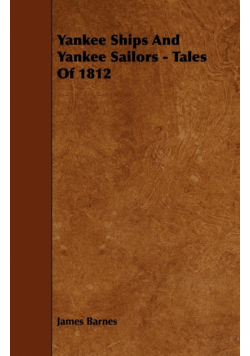 Yankee Ships and Yankee Sailors - Tales of 1812