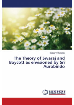 The Theory of Swaraj and Boycott as envisioned by Sri Aurobindo