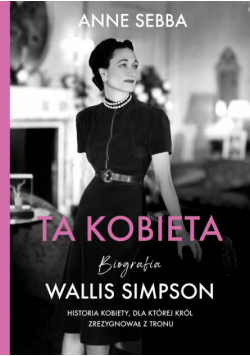 Ta kobieta. Biografia Wallis Simpson