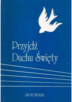Przyjdź Duchu Święty Śpiewnik