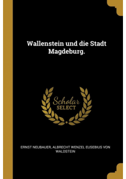 Wallenstein und die Stadt Magdeburg.