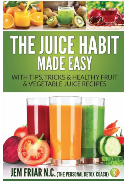 The Juice Habit Made Easy