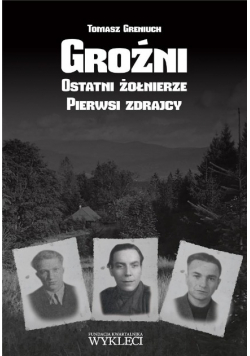Groźni. Ostatni żołnierze Pierwsi zdrajcy