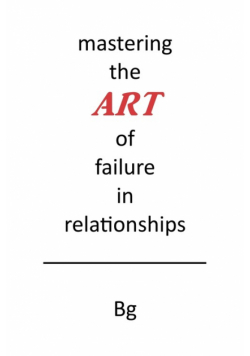 Mastering the ART of Failure in Relationships
