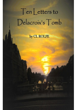 Ten Letters to Delacroix's Tomb