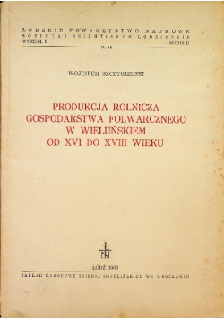 Produkcja rolnicza gospodarstwa folwarcznego w Wieluńskiem od XVI do XVIII wieku