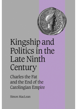 Kingship and Politics in the Late Ninth Century