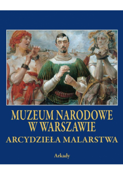 Arcydzieła Malarstwa. Muzeum Narodowe w Warszawie