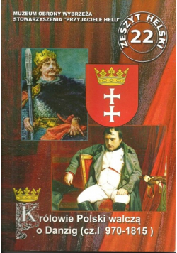 Królowie Polski walczą o Danzig Część I 970 - 1815