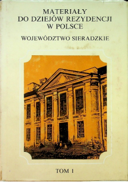 Materiały do dziejów rezydencji w Polsce Województwo Sieradzkie