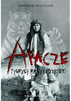 Apacze. Tygrysy rasy ludzkiej TW