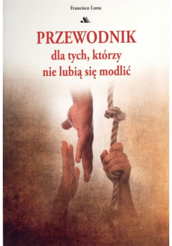 Przewodnik dla tych, którzy nie lubią się modlić