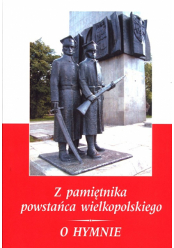 Z pamiętnika powstańca wielkopolskiego 1918-1919 O Hymnie