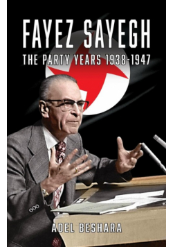 Fayez Sayegh - The Party Years 1938-1947