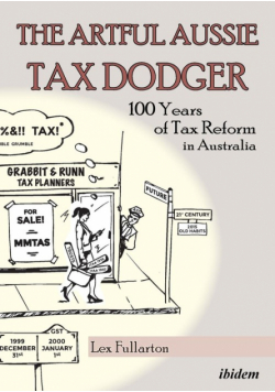 The Artful Aussie Tax Dodger. 100 Years of Tax Reform in Australia