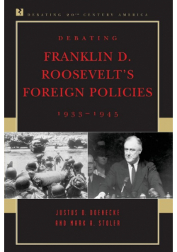 Debating Franklin D. Roosevelt's Foreign Policies, 1933-1945