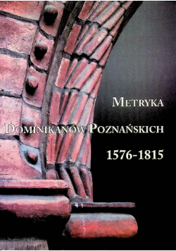 Metryka Dominikanów Poznańskich 1576 - 1815