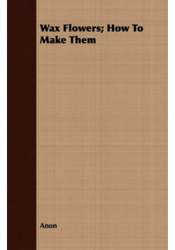 Wax Flowers; How To Make Them
