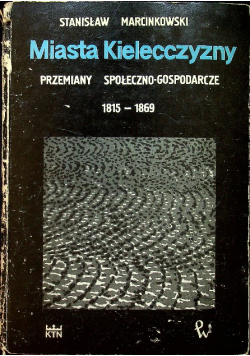 Miasta Kielecczyzny przemiany społeczno gospodarcze Dedykacja Marcinkowskiego