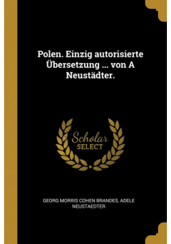 Polen. Einzig autorisierte Übersetzung ... von A Neustädter.
