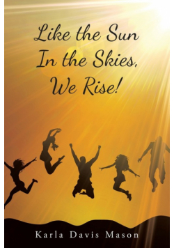 Like the Sun In the Skies, We Rise!