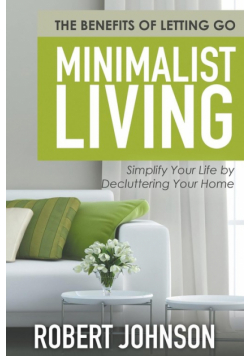 Minimalist Living Simplify Your Life by Decluttering Your Home