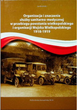 Organizacja i znaczenie służby sanitarno medycznej w przebiegu powstania wielkopolskiego i organizacji Wojska Wielkopolskiego 1918 1919
