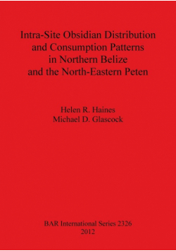 Intra-Site Obsidian Distribution and Consumption Patterns in Northern Belize and the North-Eastern Peten