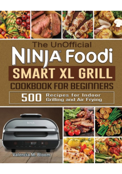 The UnOfficial Ninja Foodi Smart XL Grill Cookbook for Beginners