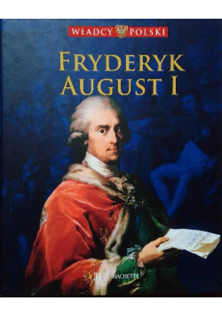 Władcy Polski tom 47 Fryderyk August I