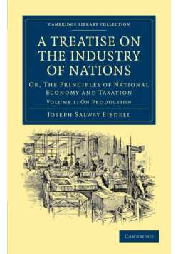 A Treatise on the Industry of Nations - Volume 1