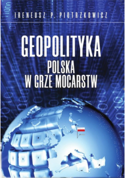 Geopolityka Polska w grze mocarstw