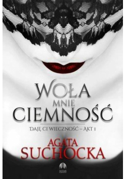 Daję Ci wieczność T.1 Woła mnie ciemność
