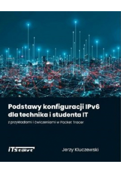 Podstawy konfiguracji IPv6 dla technika i studenta IT z przykładami i ćwiczeniami w Packet Tracer