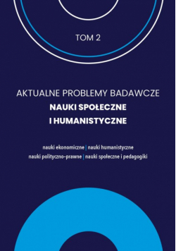 Aktualne Problemy Badawcze Tom 2 Nauki Społeczne i Humanistyczne / FNCE